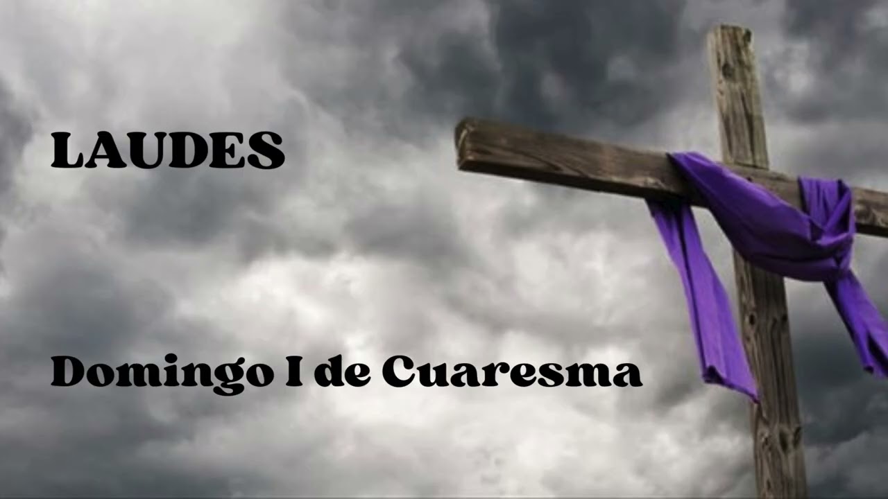 LAUDES. Domingo I de Cuaresma 22 de febrero 2026