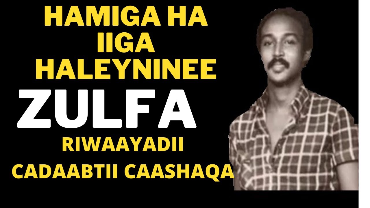 HAMIGA HA IIGA HALAYNINEE ZULFA RIWAAYADII CADAABTII CAASHAQA