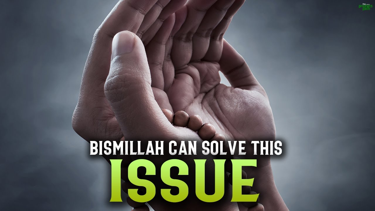 THE WORD BISMILLAH CAN EASILY SOLVE THIS ISSUE!