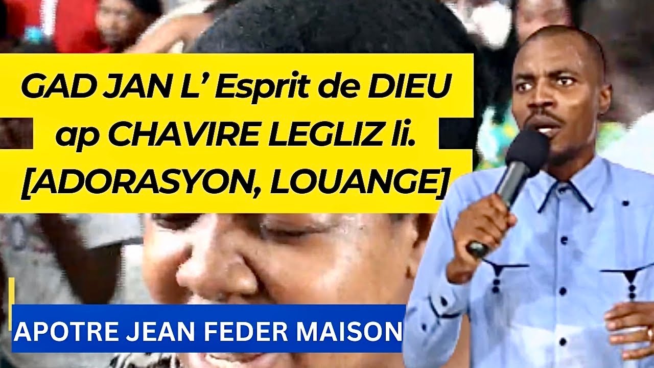 GAD JAN L’ Esprit de DIEU ap CHAVIRE LEGLIZ li. [ADORASYON, LOUANGE] Apôtre Jean Feder Maison