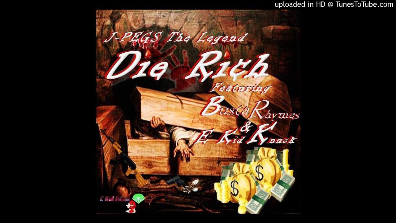 Die Rich - J-Pegs the Legend x EKid Knuck (Lil KIC) ft. Busta Rhymes (VEGITO MIXTAPE COMING SOON)