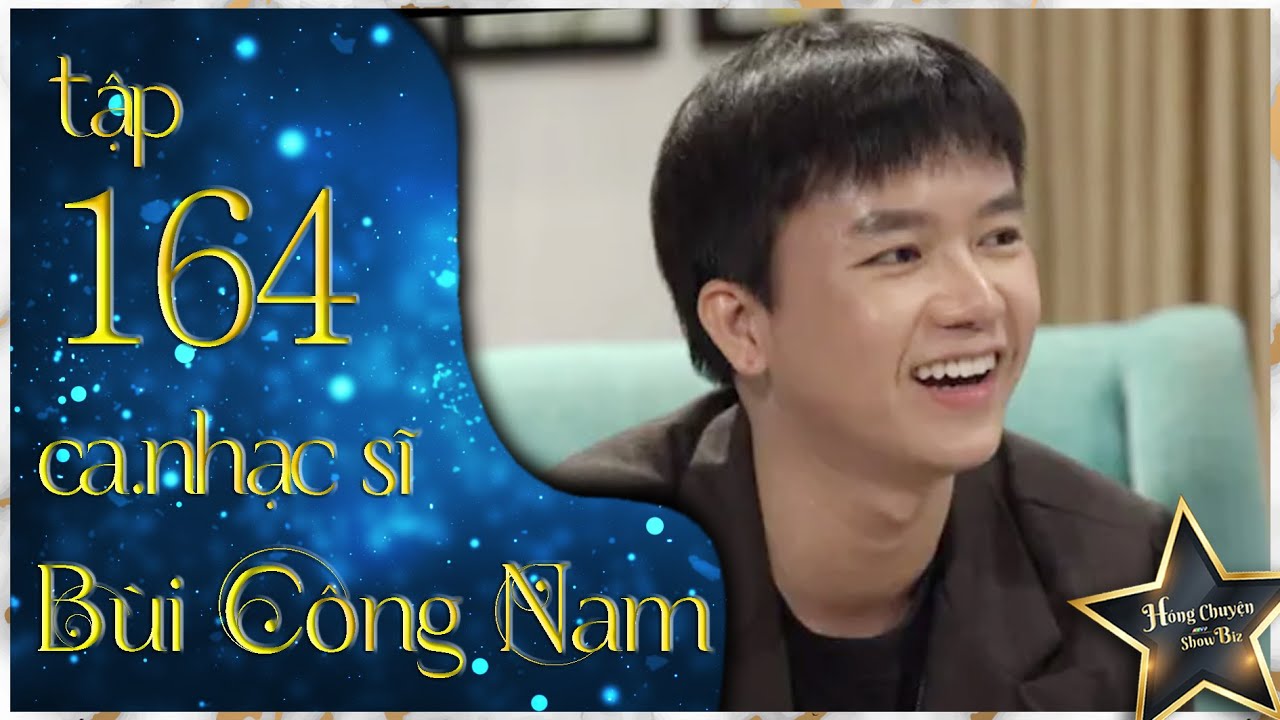 Ca Sĩ - Nhạc Sĩ BÙI CÔNG NAM TRĂN TRỞ khi RỜI KHỎI CÔNG TY ấp ủ ĐIỀU MỚI | Hóng Chuyện Showbiz #164