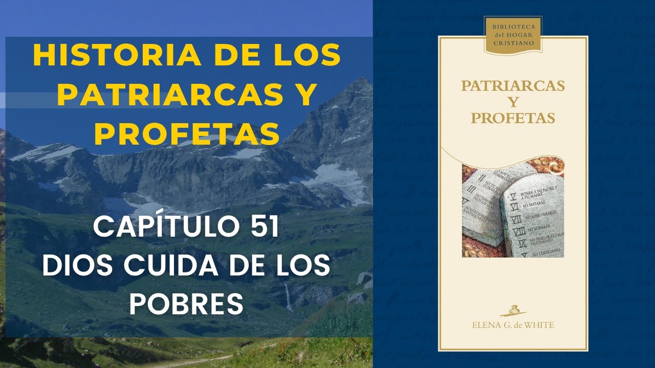 Capítulo 51—Dios cuida de los pobres   Patriarcas