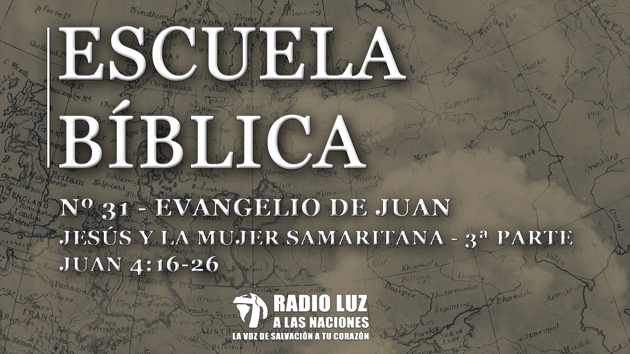 31-EVANGELIO DE JUAN - (Jesús y la mujer Samaritana (3ª Parte) – Juan 4:16-26)