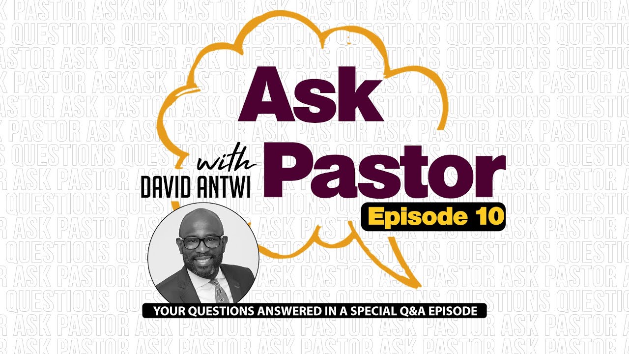 Ask Pastor : S1E10  | David Antwi