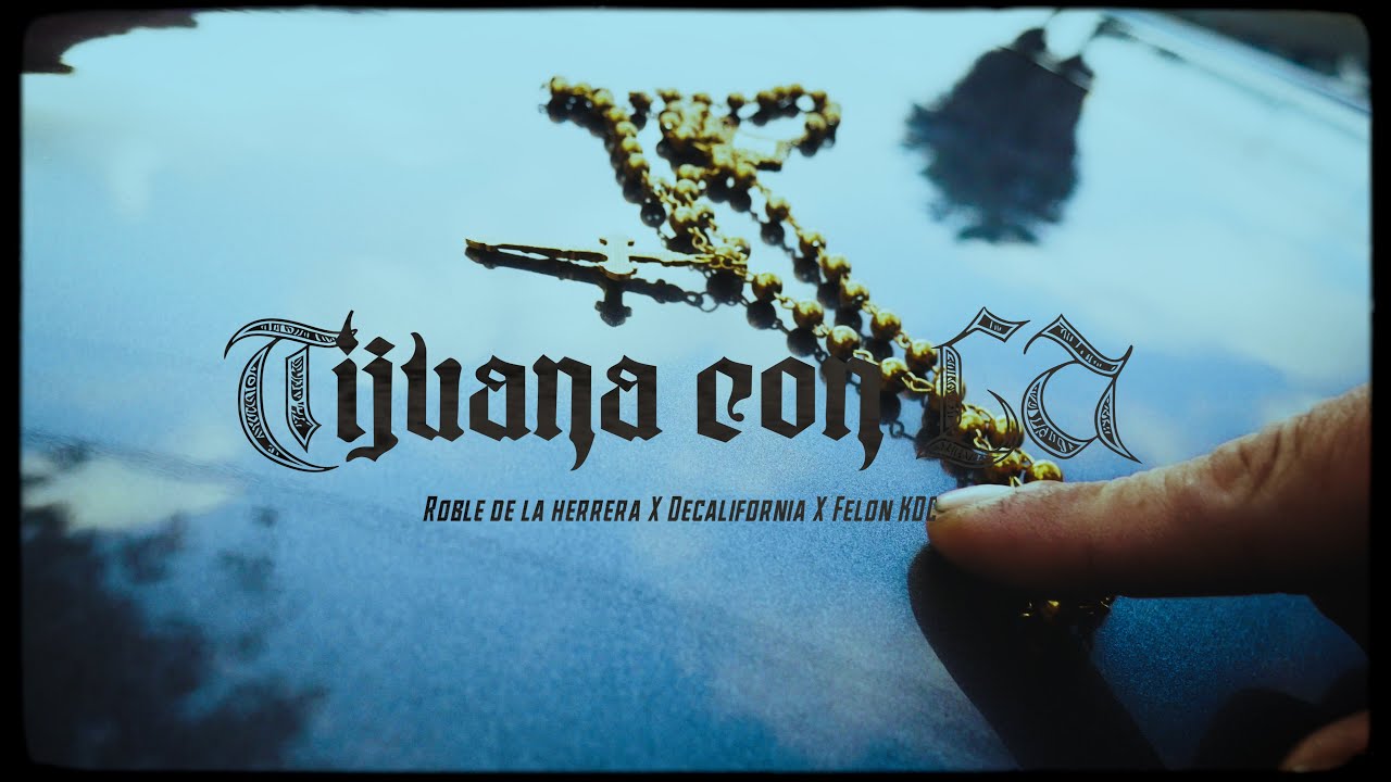 TIJUANA CON L.A - DeCalifornia Ft. Roble de la Herrera y Felon KDC (Video oficial)!
