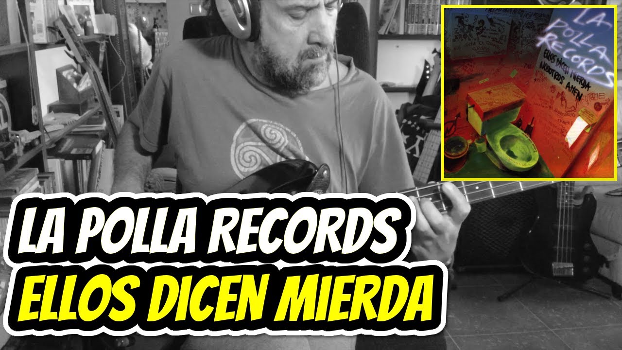 LA POLLA RECORDS Ellos dicen mierda (bass cover)