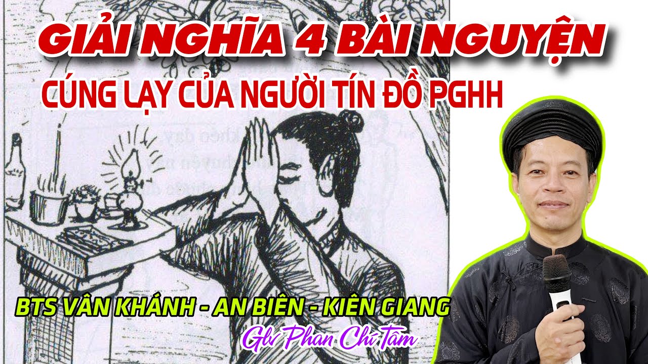 Ý NGHĨA 4 BÀI NGUYỆN CÚNG LẠY CỦA NGƯỜI TÍN ĐỒ TẠI GIA CƯ SĨ PGHH. GLV PHAN CHÍ TÂM 02/11/2023: