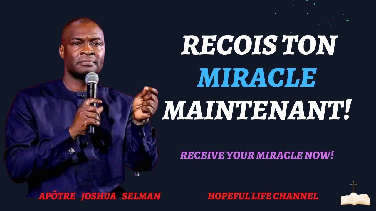 APOTRE JOSHUA SELMAN// RECOIS TON MIRACLE MAINTENANT