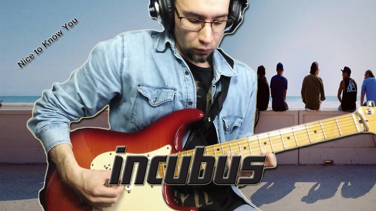 Incubus - Nice To Know You (Guitar Cover)