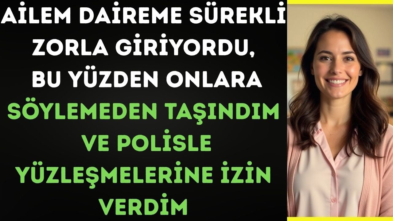 Ailem daireme zorla giriyordu; söylemeden taşındım ve polisle yüzleştiler