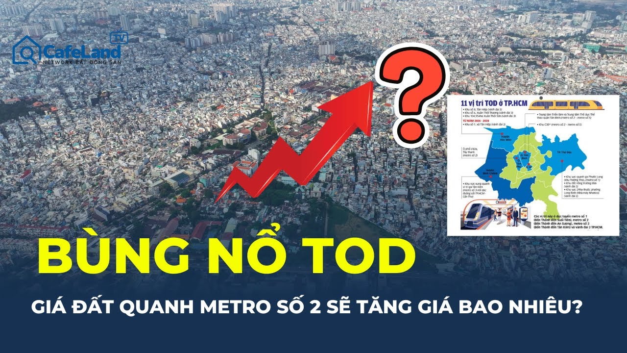 TOD dọc METRO SỐ 2 : Ai hưởng lợi, giá đất quanh ga sẽ TĂNG BAO NHIÊU?| CafeLand