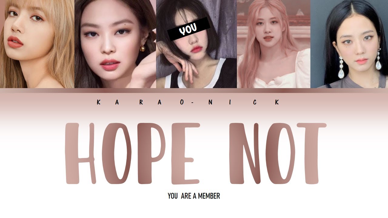 Black Pink(블랙 핑크) HOPE NOT -You as a member [karaoke] [Han|Rom|Eng]