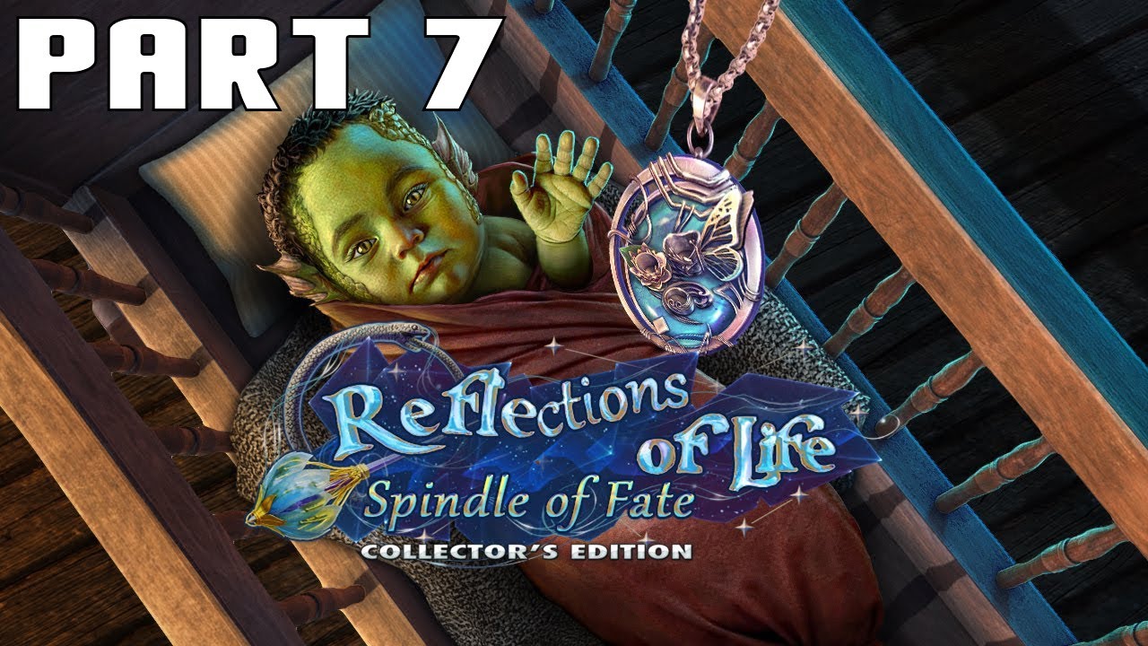 Reflections of Life: Spindle of Fate Collector's Edition - Part 7