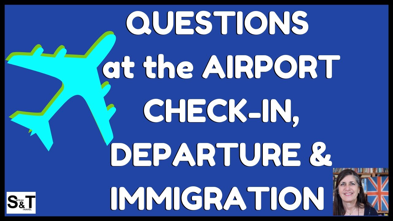 PRACTISE QUESTIONS you’ll be asked AT THE AIRPORT at CHECK-IN, DEPARTURE & IMMIGRATION