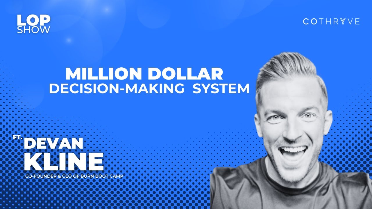 Million Dollar Decision-Making System ft. Devan Kline, Co-Founder & CEO of Burn Boot Camp