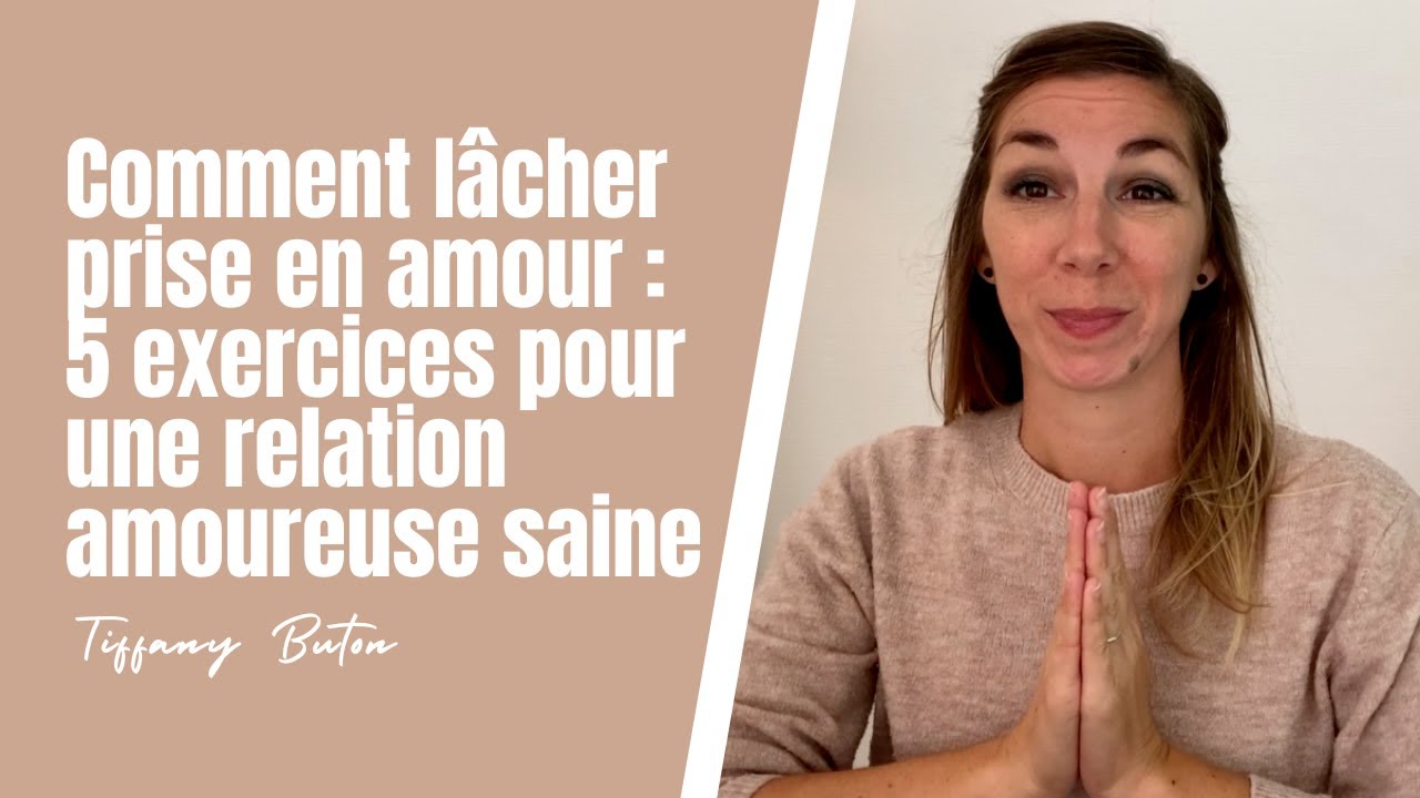 ✨Comment l&acirc;cher prise en amour : 5 exercices pour une relation amoureuse saine