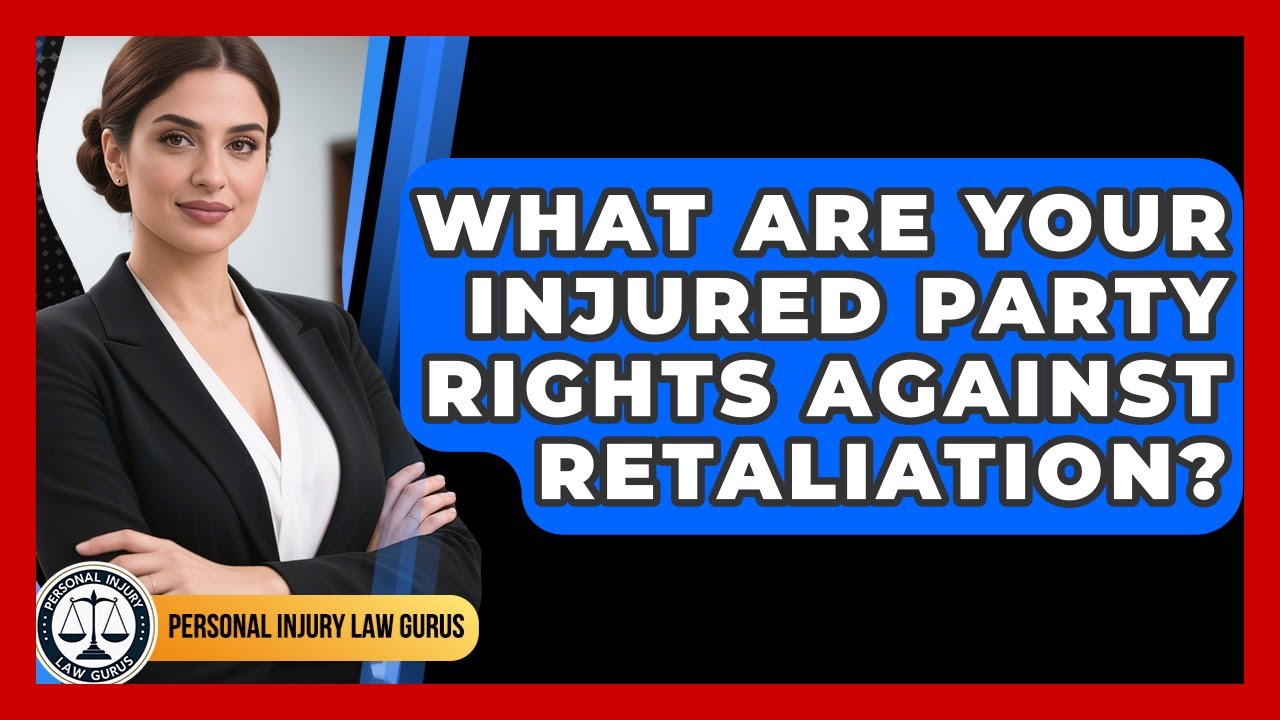 What Are Your Injured Party Rights Against Retaliation? - Personal Injury Law Gurus