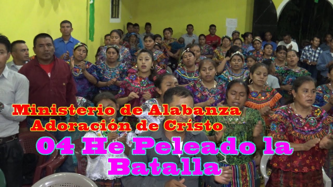 ✅ 4  He peleado la Batalla-Ministerio de Alabanza Adoración de Crísto de Chirramos Cubulco, B.V.