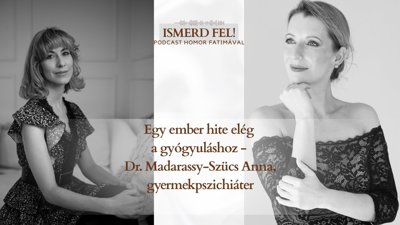 Egy ember hite elég a gyógyuláshoz - Dr. Madarassy-Szücs Anna, gyermekpszichiáter