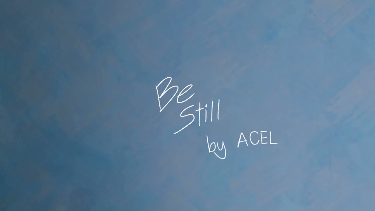 Be Still by Acel (Lyric Video)