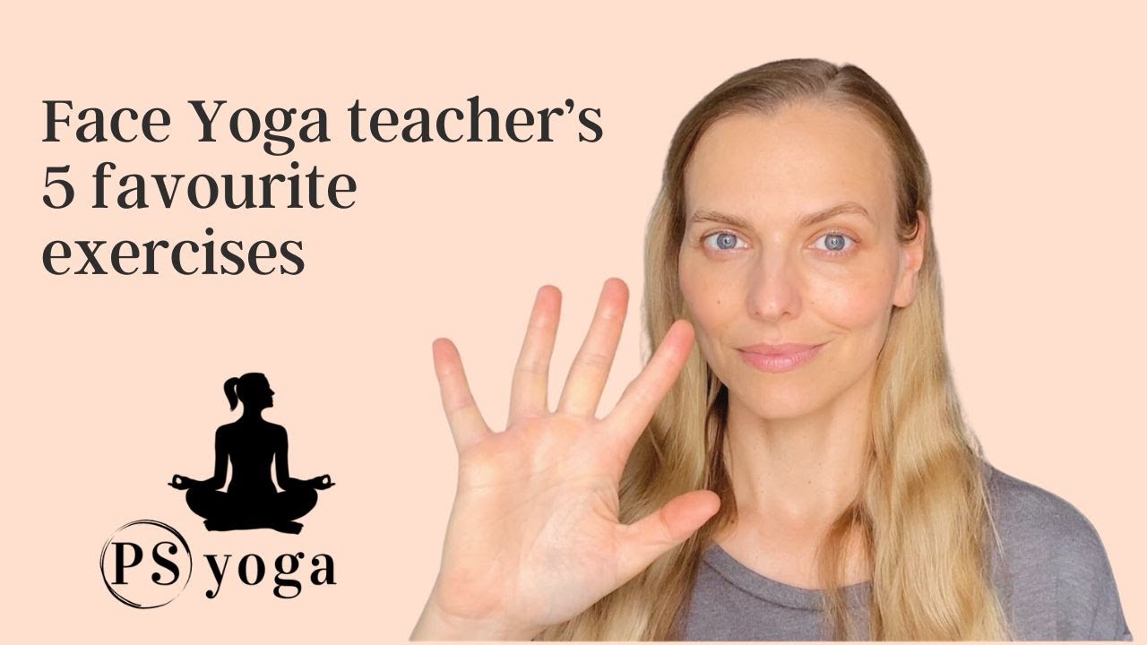 Face Yoga Teacher's 5 Favourite Exercises (at the moment!)