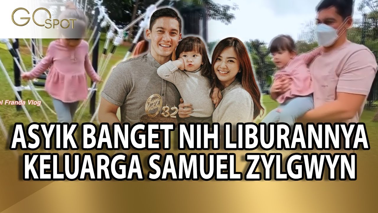 SERU BANGET ! MESKI SEDANG SIBUK SYUTING SAMUEL ZYLGWYN AJAK ANAK & ISTRI LIBURAN - GO SPOT