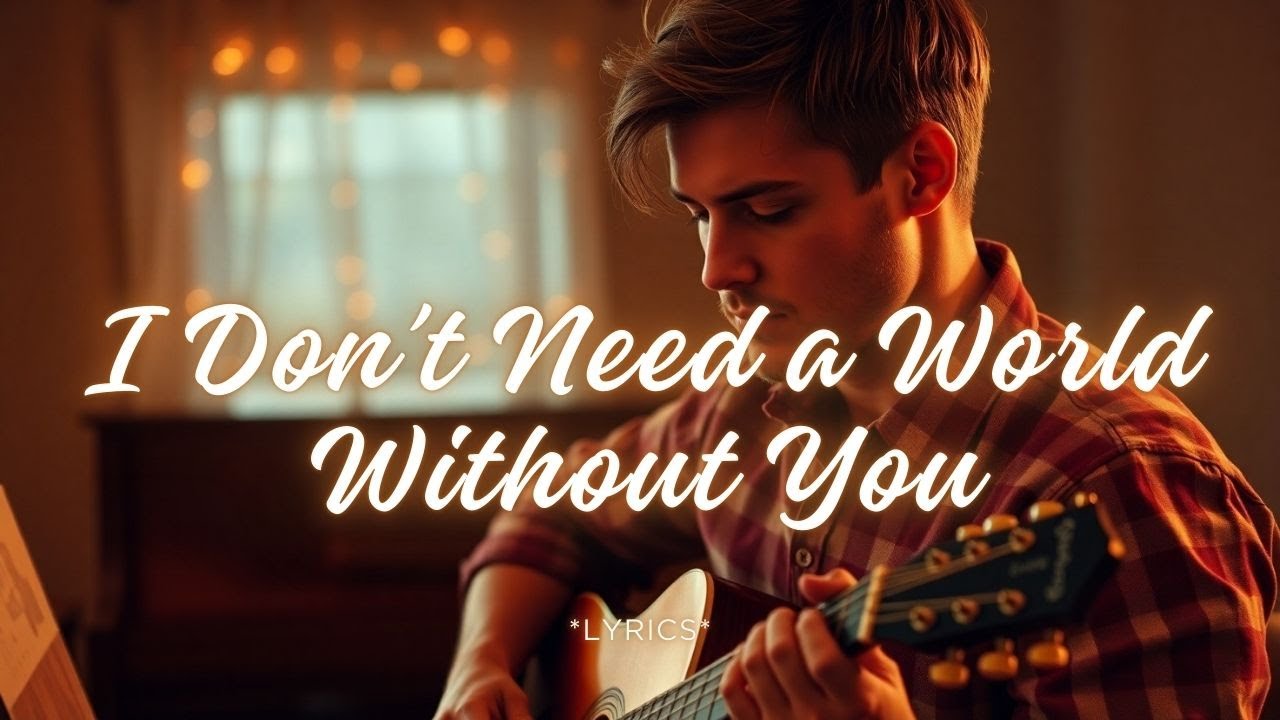 I Don’t Need a World Without You | Heartfelt Country-Pop Love Ballad
