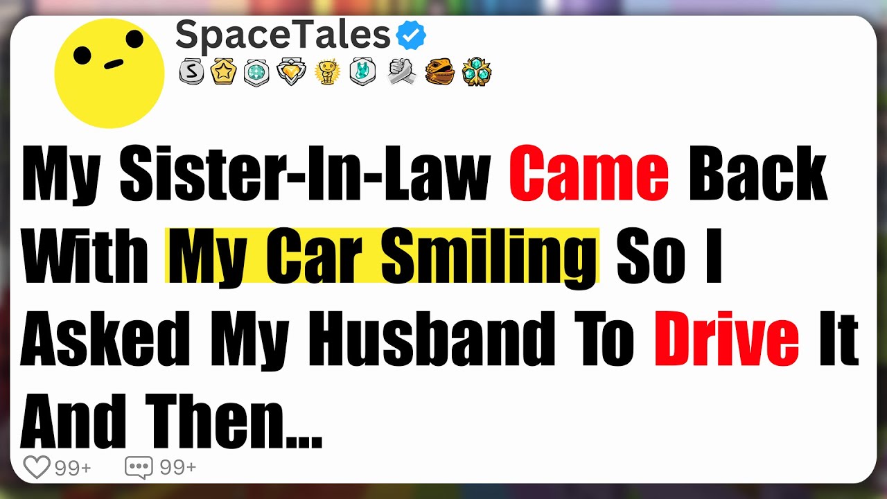 My Sister In Law Came Back With My Car, Smiling, So I Asked My Husband To Drive It, And Then...