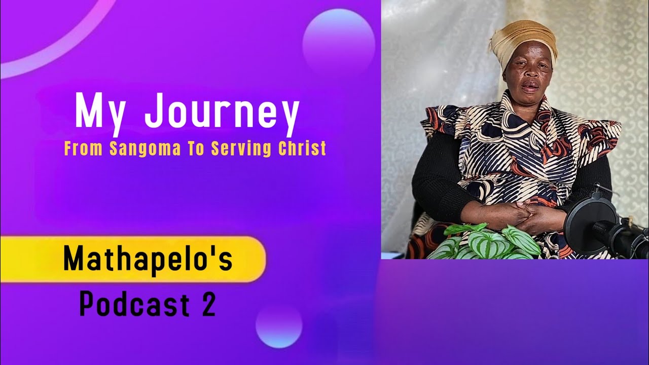 Mathapelo 's journey from Sangoma to Serving Jesus. @Mathapelo's Podcast.
