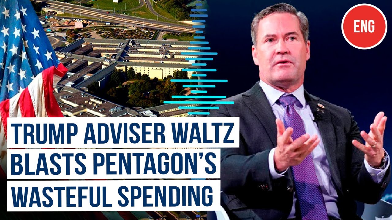 US National Security Adviser Waltz Criticizes Pentagon Waste and USAID&nbsp;Inefficiency