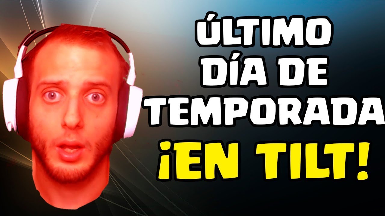 ESTOY EN TILT EN EL ÚLTIMO DÍA DE TEMPORADA... ¿CONSEGUIRÉ RECUPERARME? | Clash Royale en Español