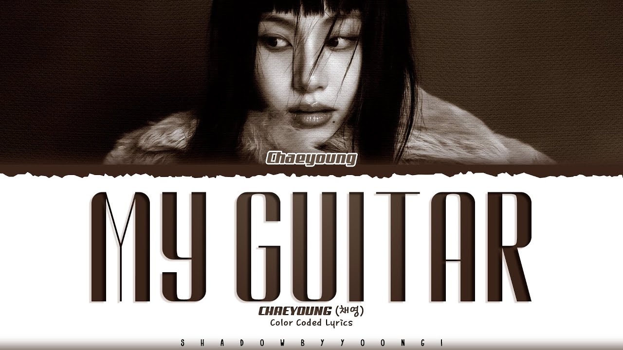 CHAEYOUNG (TWICE) 'My Guitar' Lyrics (채영 내 기타 가사) [Color Coded Han_Rom_Eng]