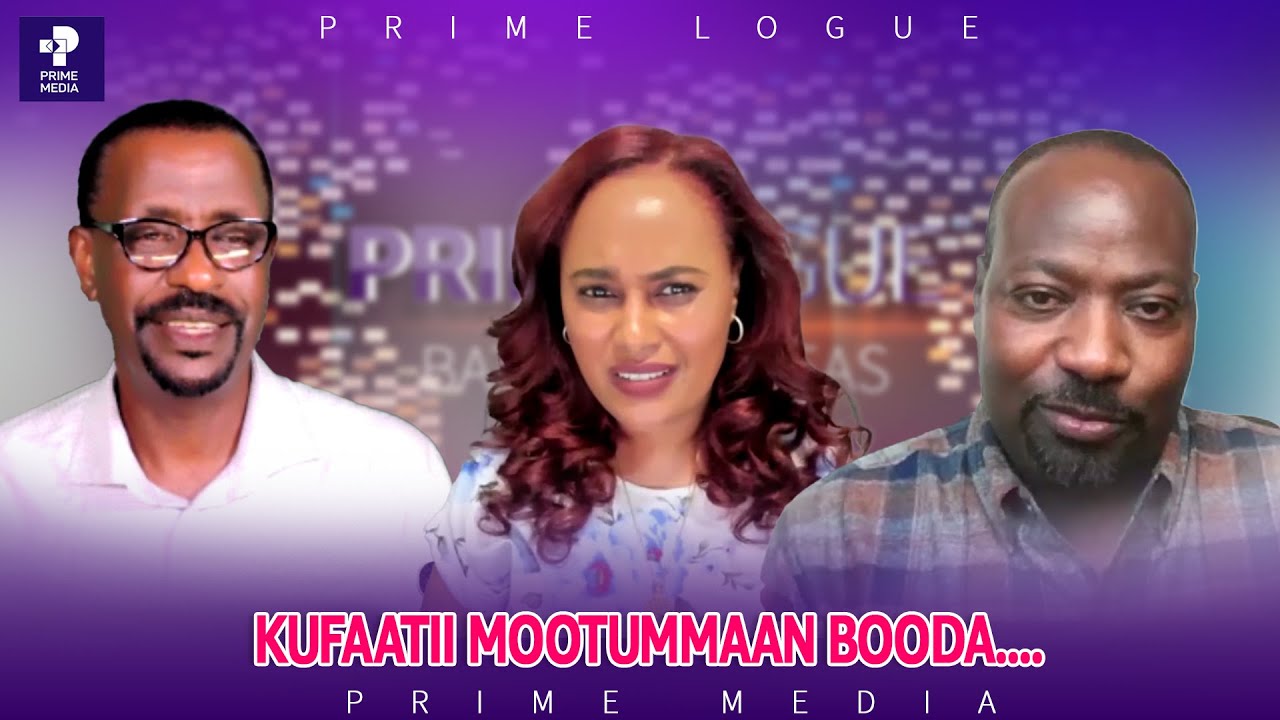 Kufaatiin Mootummaan Booda.... | Prime Logue | Prime Media