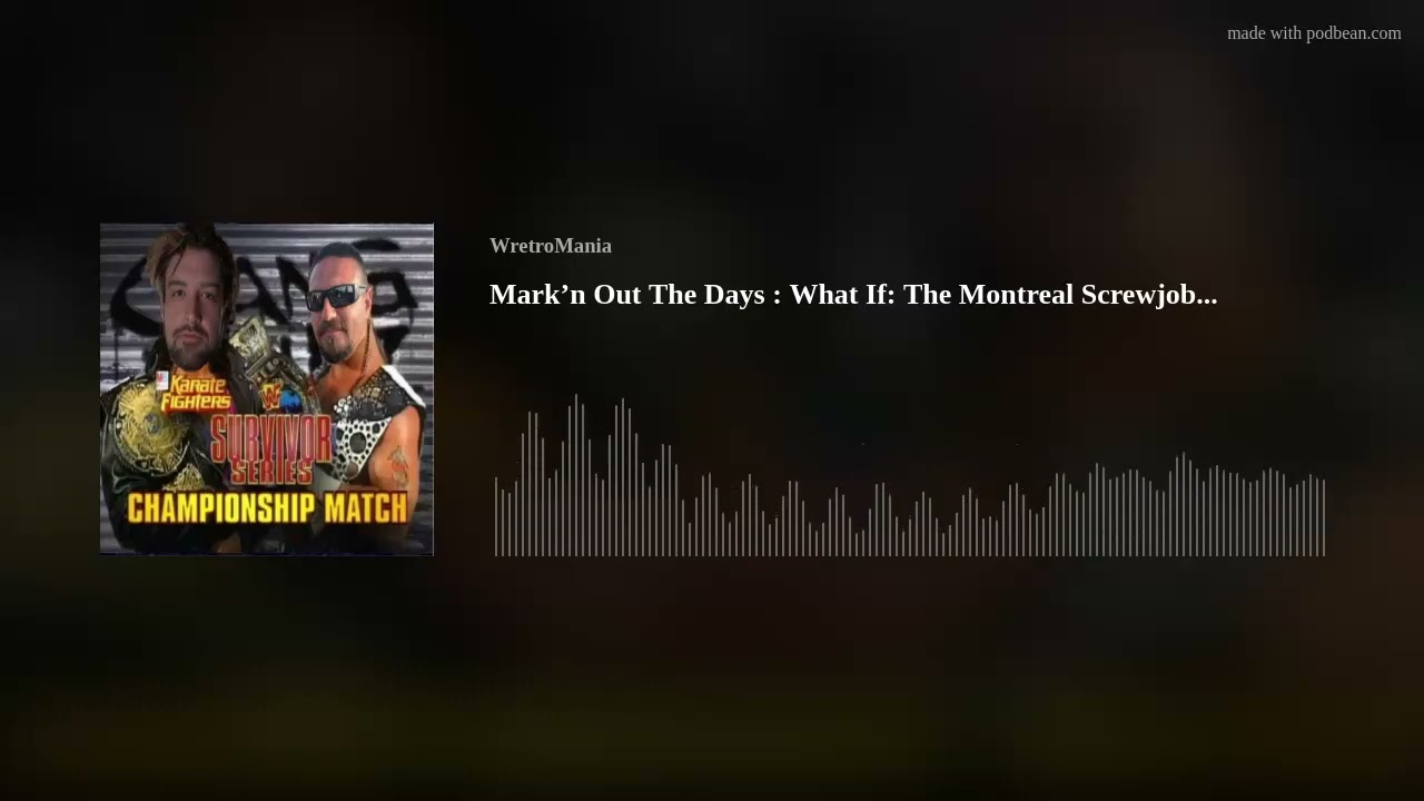 Mark’n Out The Days : What If: The Montreal Screwjob...