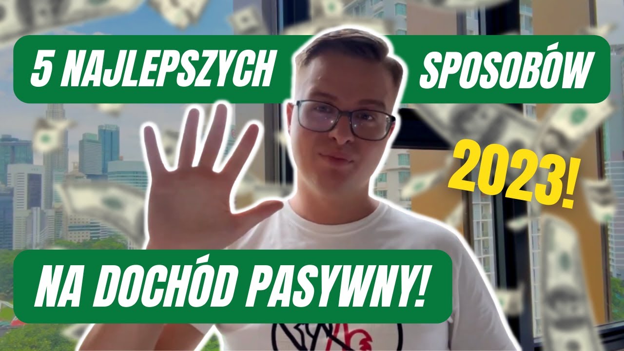 5 Najlepszych Sposobów Na Dochód Pasywny W 2023 Roku