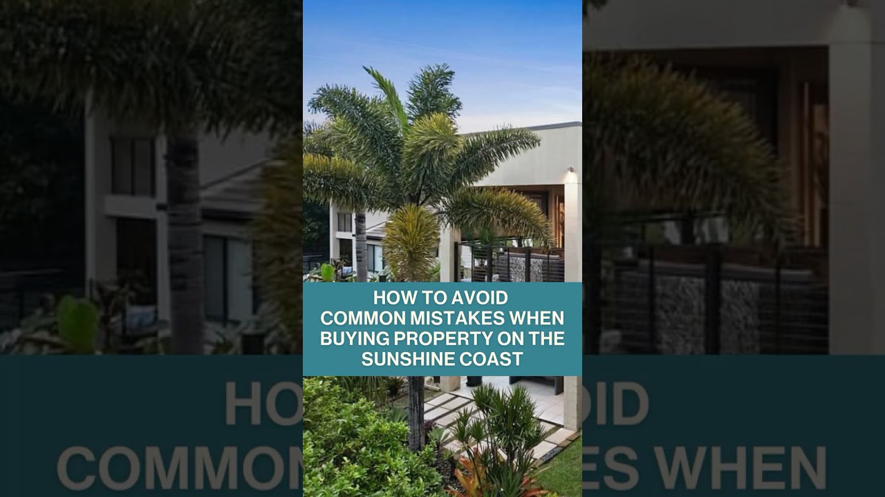 How to Avoid Common Mistakes When Buying Property on the Sunshine Coast