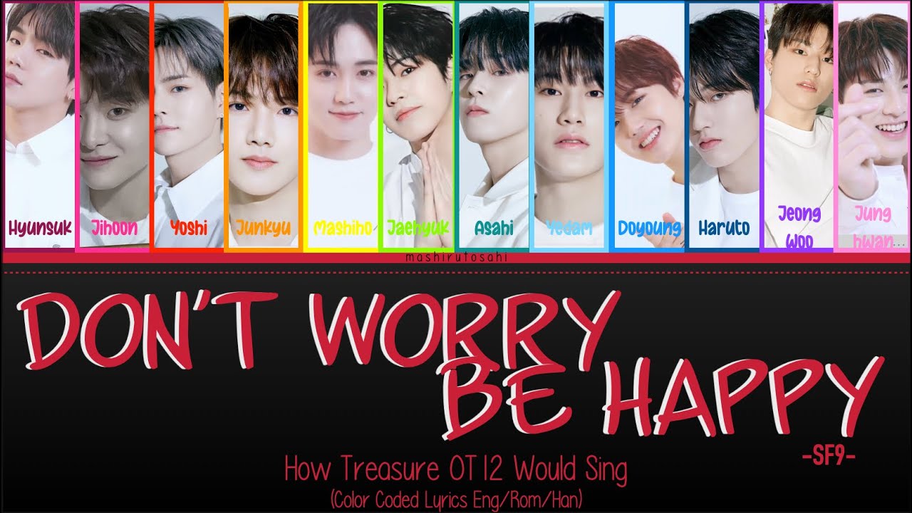 How Treasure (OT12) Would Sing; Don't Worry Be Happy (SF9) Color Coded Lyrics (Eng/Rom/Han)