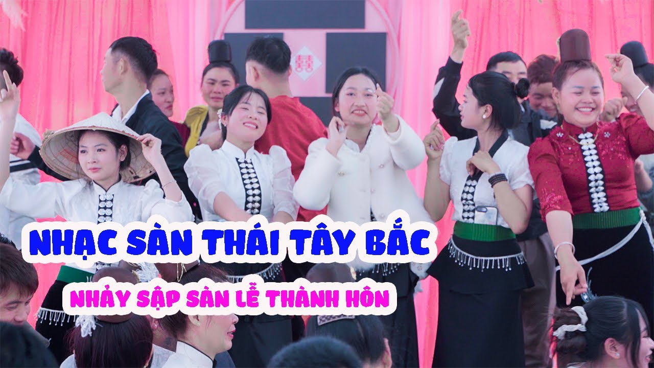 NHẠC SÀN THÁI TÂY BẮC NHẢY SẬP SÀN MỪNG LỄ THÀNH HÔN