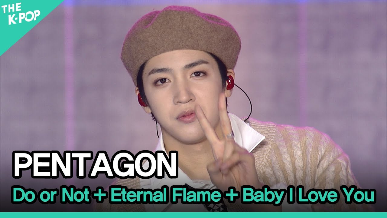 PENTAGON (펜타곤), Do or Not + Eternal Flame (불꽃) + Baby I Love You [GEE 2021]