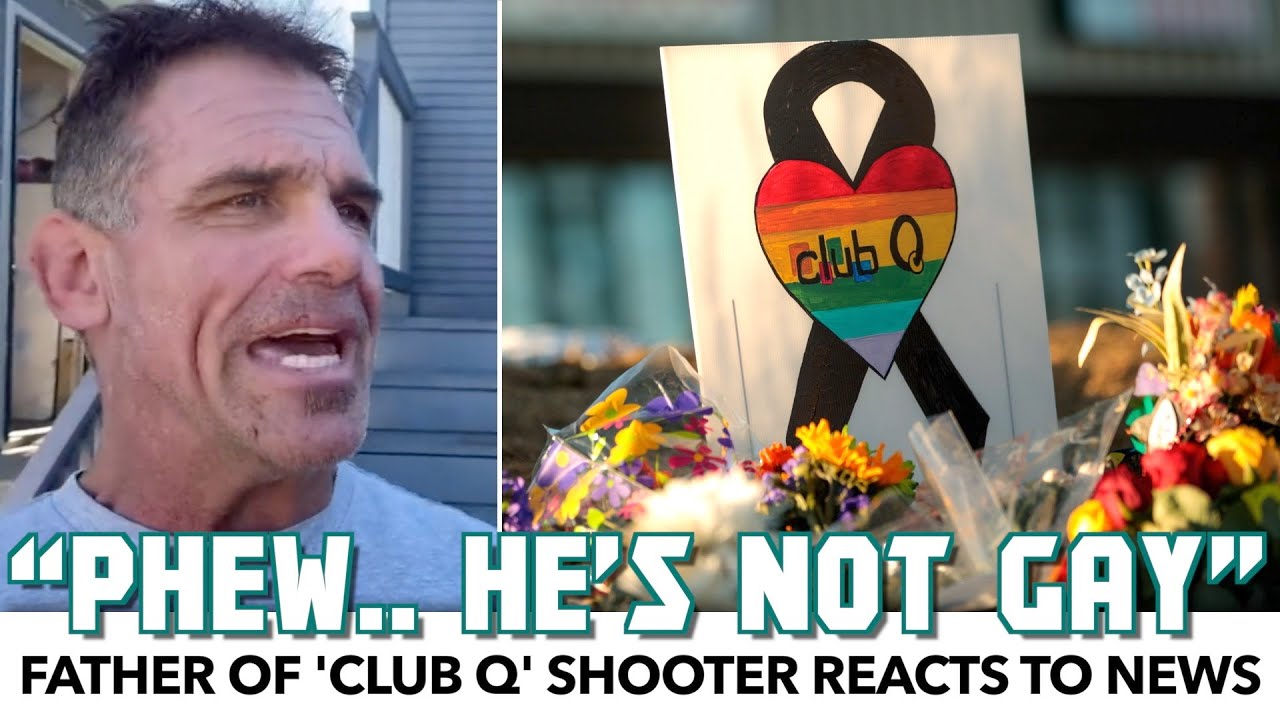 &ldquo;Phew, He&rsquo;s Not Gay&rdquo;: Dad Of 'Club Q' Shooter Reacts To News