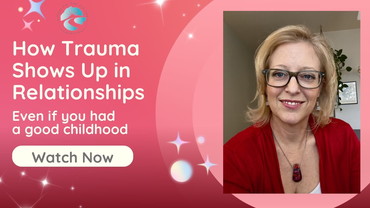 How Trauma Shows Up in Relationships Even If You Had a Good Childhood