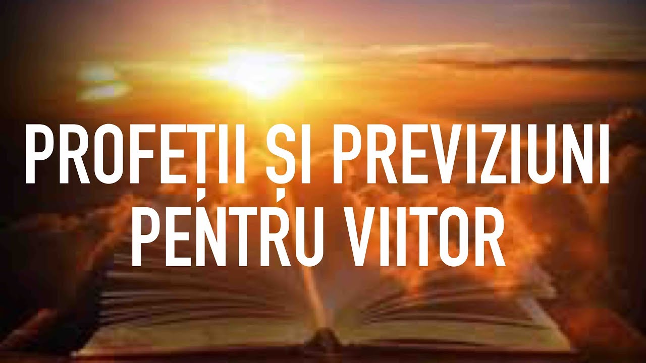 MARI PROFETII SI PREVIZIUNI PENTRU VIITOR