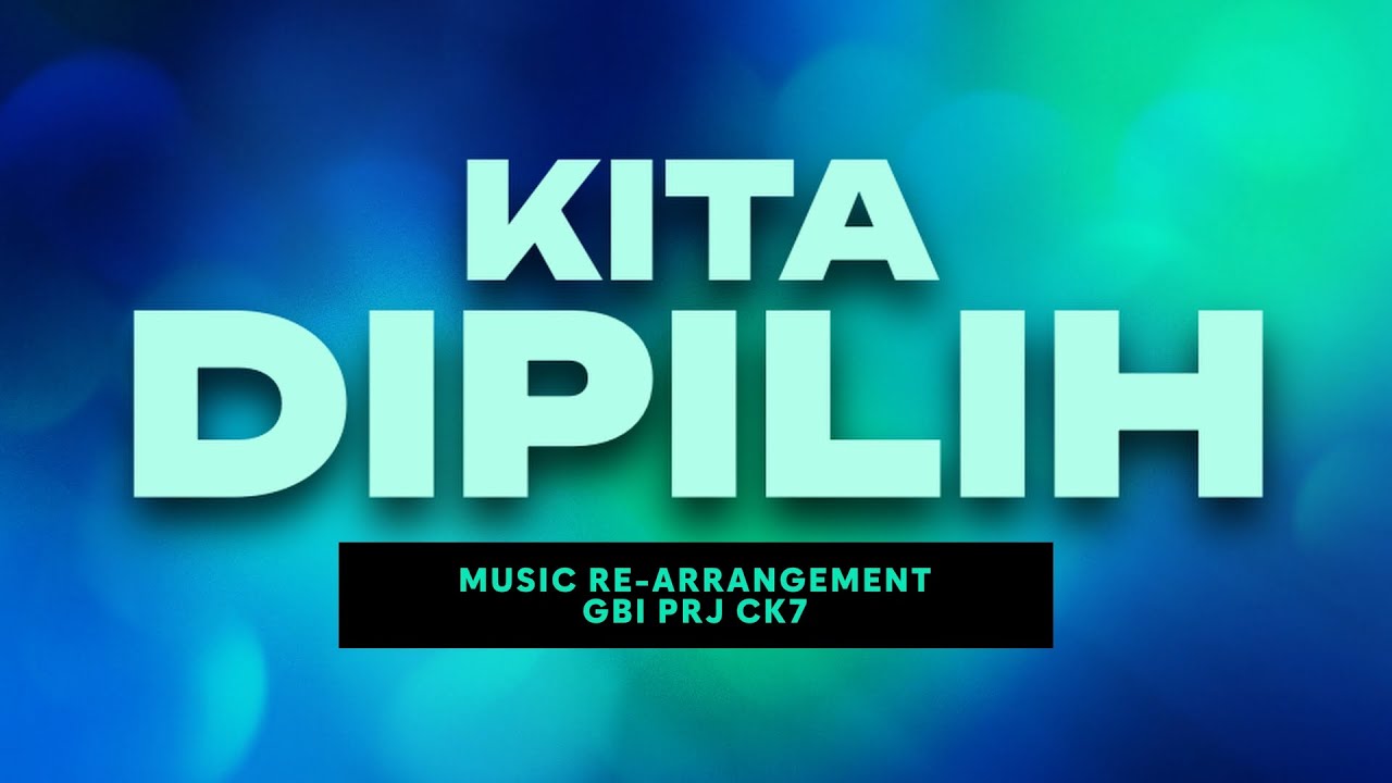 Kita Dipilih | GBI PRJ CK7 | Re-Arrangement