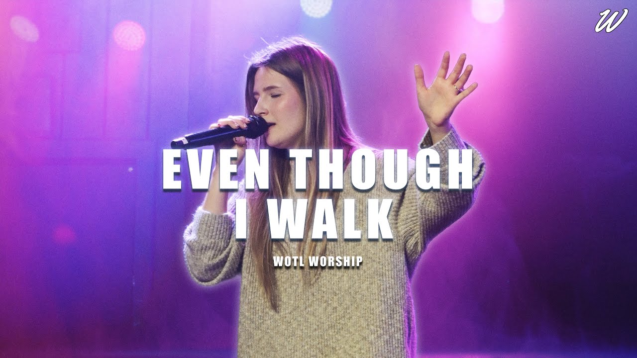 Even Though I Walk | WOTL Worship (Live)