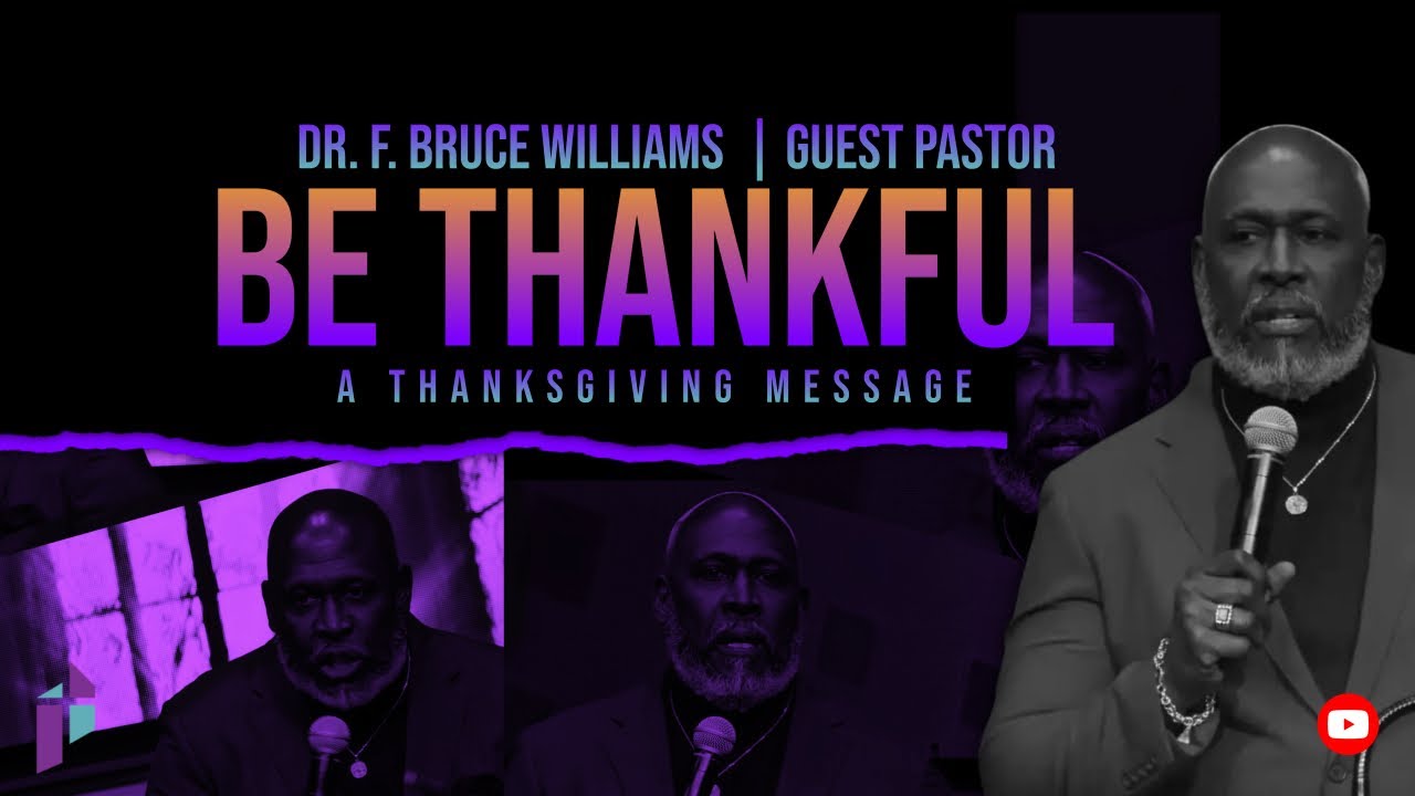 Be Thankful | Dr. F. Bruce Williams (Guest Speaker)