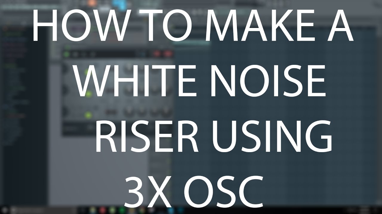 How to make a white noise riser using 3X OSC in FL Studio 12