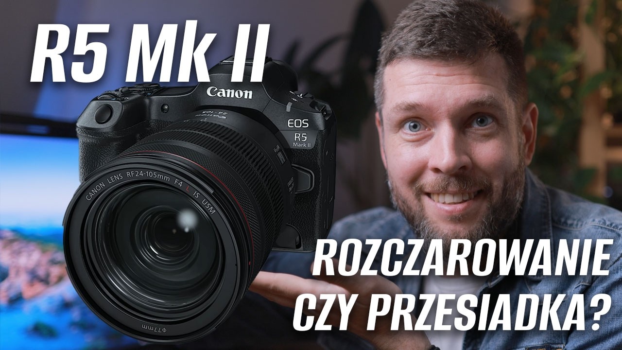 Canon R5 Mark II - NAJLEPSZY na rynku czy jednak rozczarowanie?