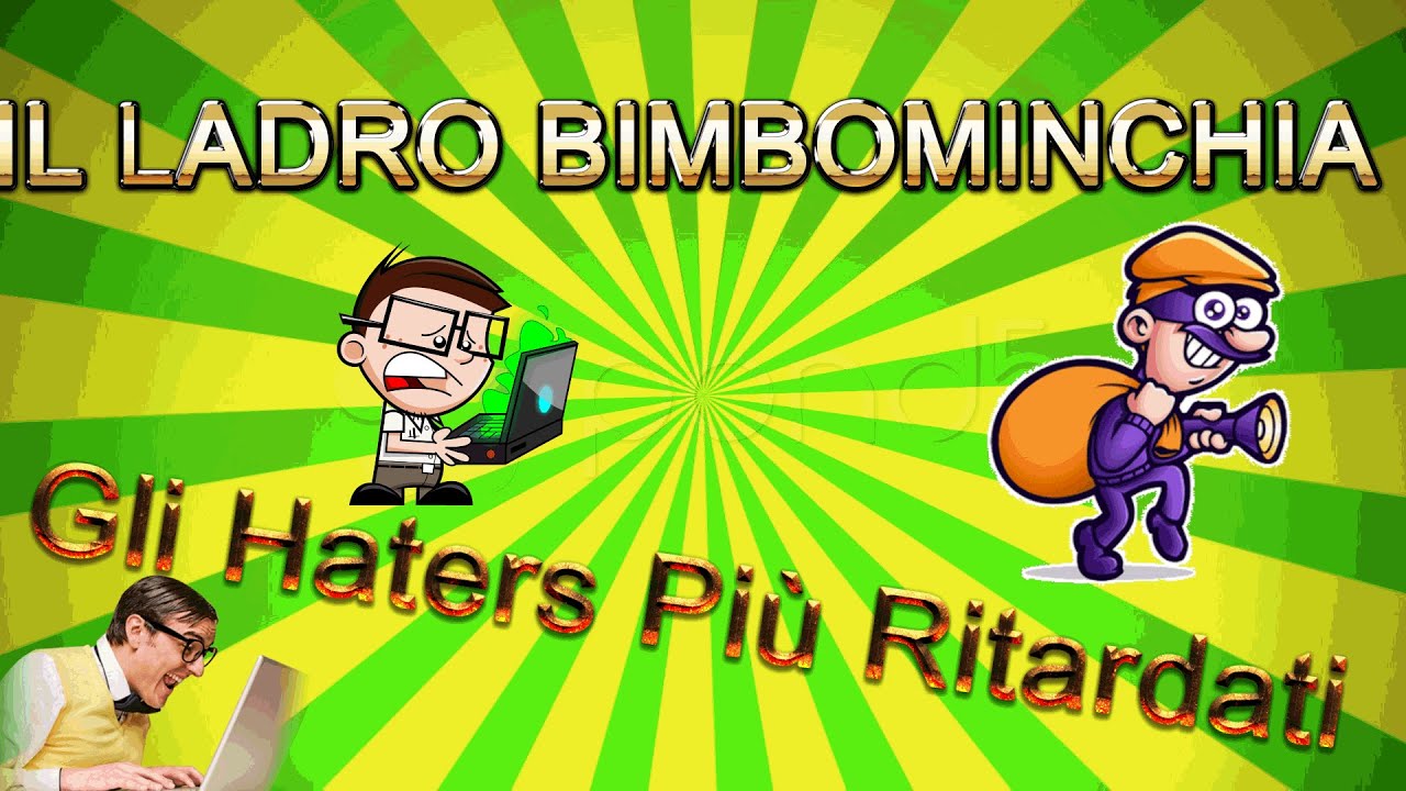 IL LADRO BIMBOMINCHIA - Gli Haters Più Ritardati