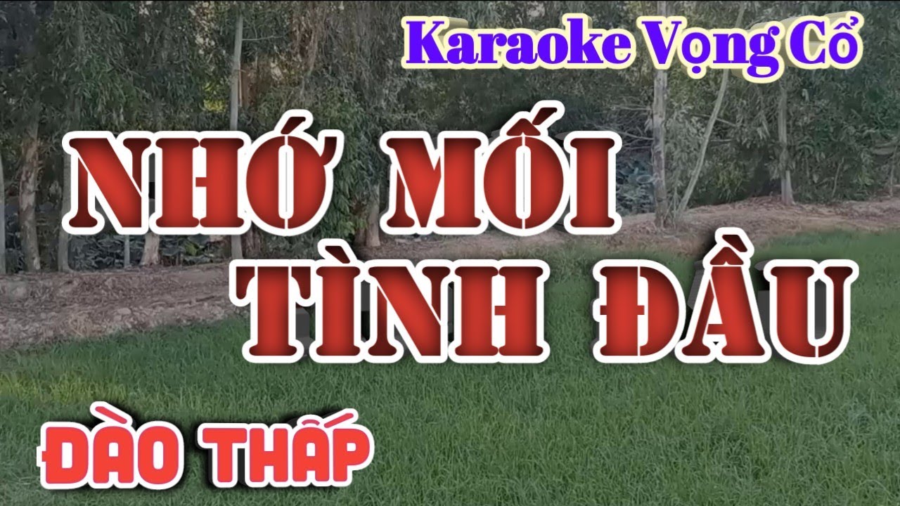 Karaoke Nhớ Mối Tình Đầu - Dây Đào Thấp - Tác giả: Nguyễn Hữu Nghĩa